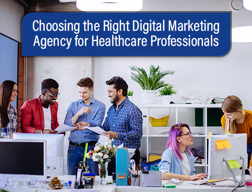 Choosing the Right Digital Marketing Agency for Healthcare Professionals